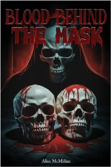 Blood Behind the Mask by McMillan, Alisa