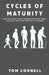 Cycles of Maturity: How God Forms Sons Through Spiritual Ages, Seasonal Tests and Apostolic Covering by Tom Cornell
