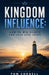 Kingdom Influence: How to Win Hearts and Lead Like Jesus by Tom Cornell