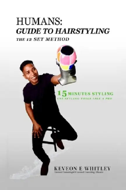 Humans: Guide to Hairstyling by Keveon E. Whitley