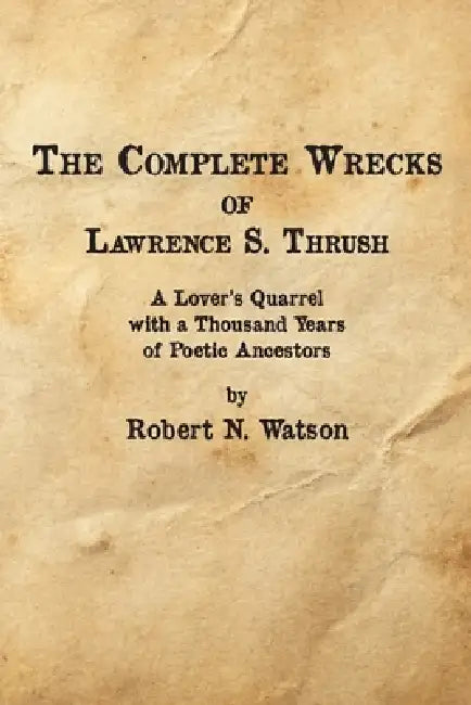The Complete Wrecks of Lawrence S. Thrush by Robert N. Watson