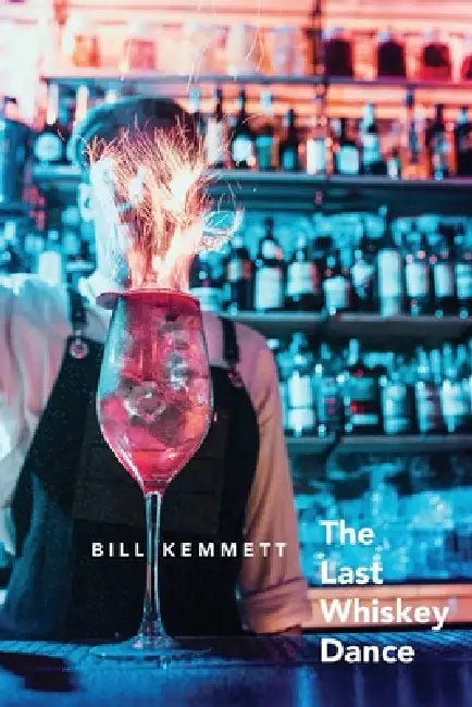 The Last Whiskey Dance by Bill Kemmett
