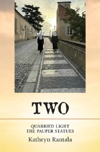 Two: Quarried Light & The Pauper Statues by Kathryn Rantala