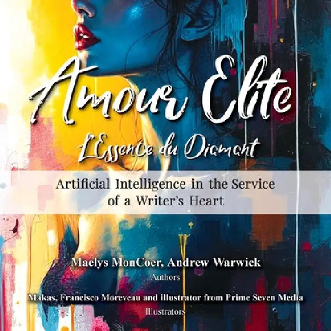 Amour Elite: Artificial Intelligence in the Service of a Writer's Hearts by Maelys Moncoer, Andrew Warwick, Makas