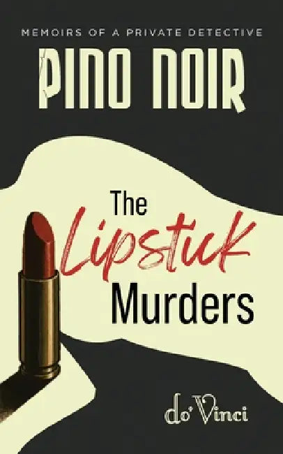 Pino Noir- Memoirs of a Private Detective: The Lipstick Murders by Do'vinci