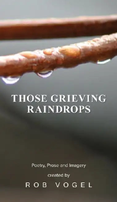 Those Grieving Raindrops by Rob Vogel