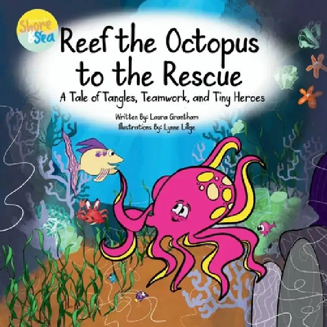 Reef the Octopus to the Rescue by Laura Grantham, Lynne Lillge