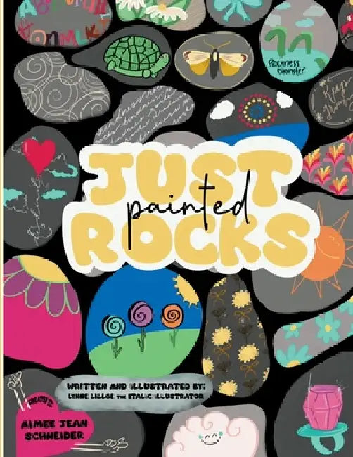 Just Painted Rocks by Lynne Lillge, Lynne Lillge, Aimee Schneider