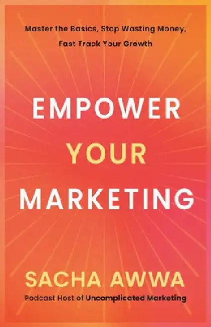 Empower Your Marketing by Sacha Awwa