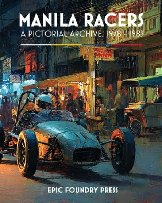 Manila Racers: A Pictorial Archive, 1978-1983 by Virnard Magpantay