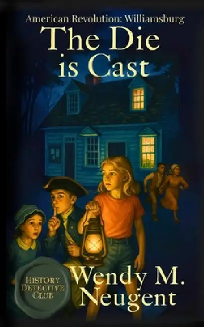 The Die is Cast: American Revoltion: Williamsburg by Wendy M. Neugent