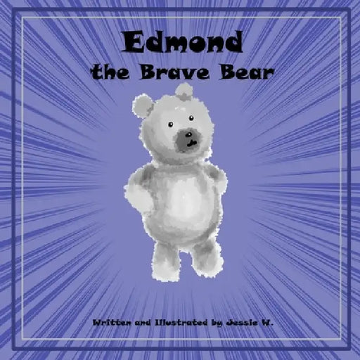 Edmond the Brave Bear by Jessie Wallace