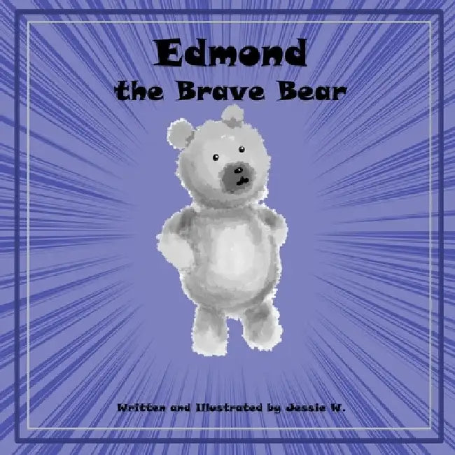 Edmond the Brave Bear by Jessie Wallace