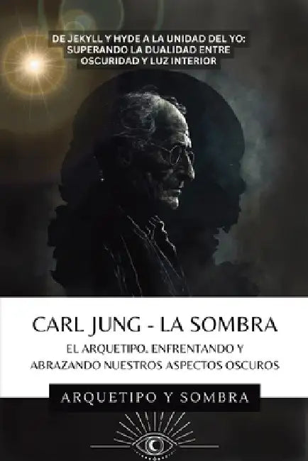 Carl Jung - La Sombra: Enfrentando Los Aspectos Oscuros De La Psique by Arquetipo Y. Sombra