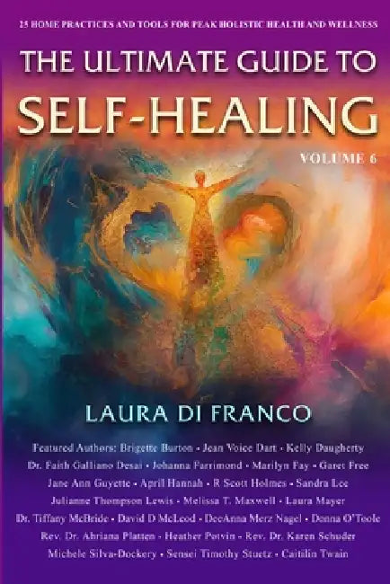 The Ultimate Guide to Self-Healing: 25 Home Practices and Tools for Peak Holistic Health and Wellness by Laura Di Franco