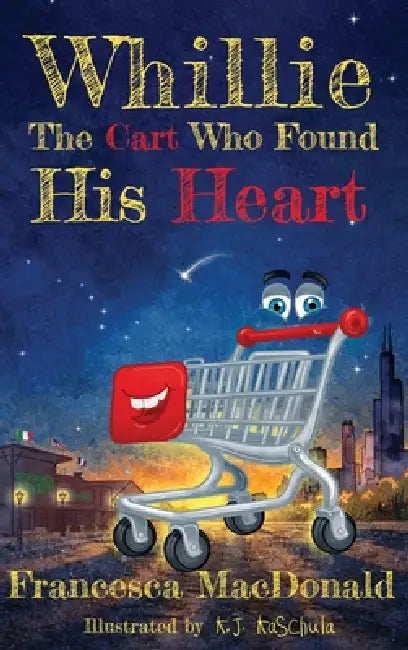Whillie: The Cart Who Found His Heart by Francesca MacDonald, K. J. Kaschula