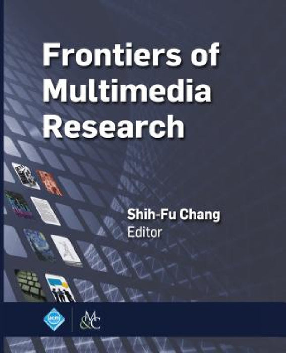 Frontiers of Multimedia Research by Shih-Fu Chang