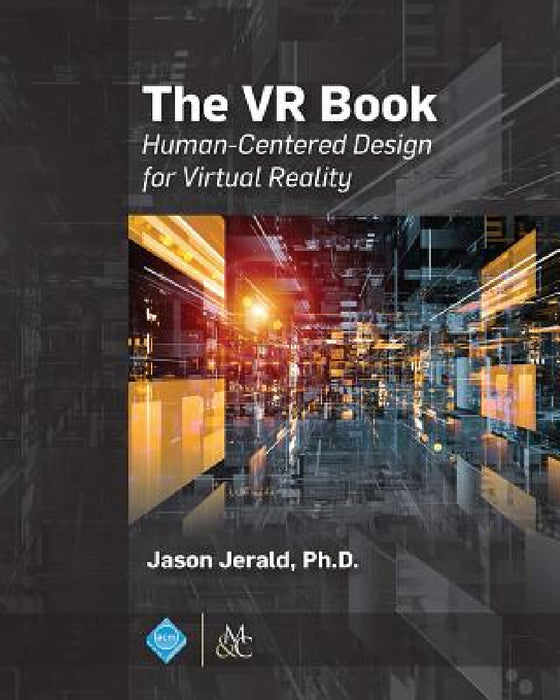 The VR Book: Human-Centered Design for Virtual Reality by Jason Jerald