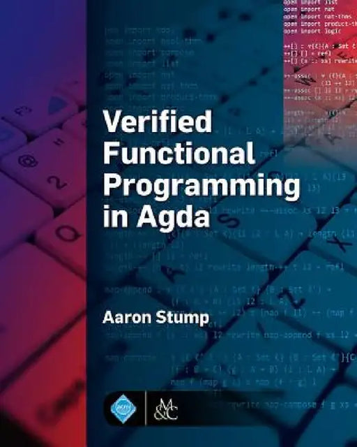 Verified Functional Programming in Agda by Aaron Stump