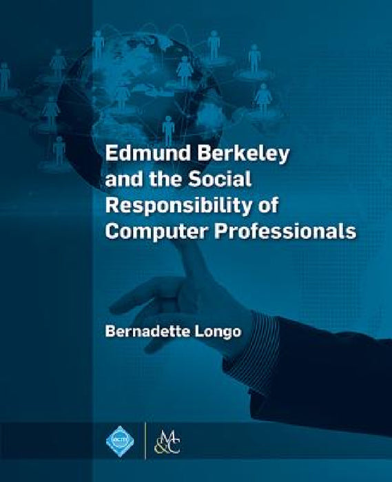 Edmund Berkeley and the Social Responsibility of Computer Professionals by Bernadette Longo