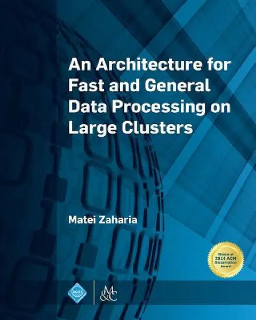 An Architecture for Fast and General Data Processing on Large Clusters by Matei Zaharia