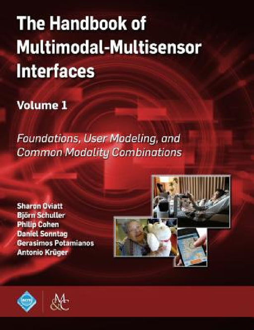 The Handbook of Multimodal-Multisensor Interfaces, Volume 1: Foundations, User Modeling, and Common Modality Combinations by Sharon Oviatt, Björn Schuller, Philip Cohen