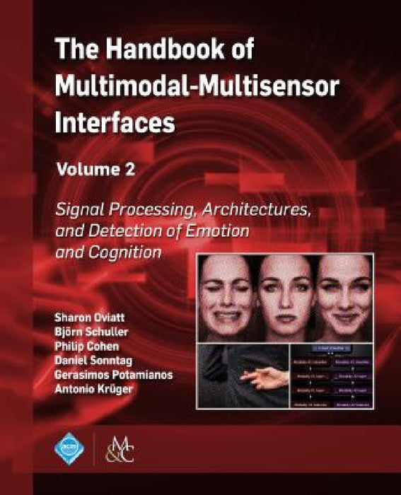The Handbook of Multimodal-Multisensor Interfaces, Volume 2: Signal Processing, Architectures, and Detection of Emotion and Cognition by Sharon Oviatt, Björn Schuller, Philip Cohen
