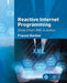 Reactive Internet Programming: State Chart XML in Action by Franck Barbier