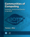 Communities of Computing: Computer Science and Society in the ACM by Thomas J. Misa