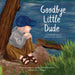 Goodbye Little Dude: A remarkable story of kindness, hope, and love. by Rebecca Trotsky, Marie Smyth, Steve Dansereau