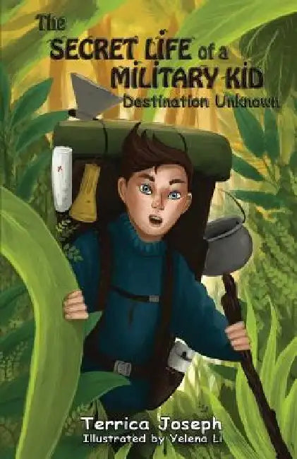 The Secret Life of A Military Kid: Destination Unknown by Terrica Joseph