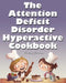 The Attention Deficit Disorder Hyperactive Cookbook by Jimmy Huston