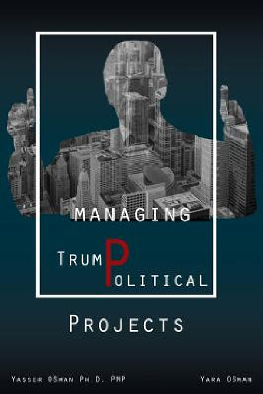 Managing TrumPolitical Projects by Yasser Osman