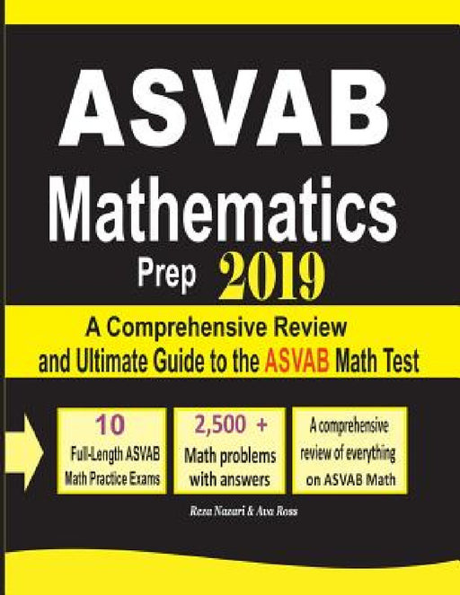 ASVAB Mathematics Prep 2019: A Comprehensive Review and Ultimate Guide to the ASVAB Math Test by Reza Nazari, Ava Ross