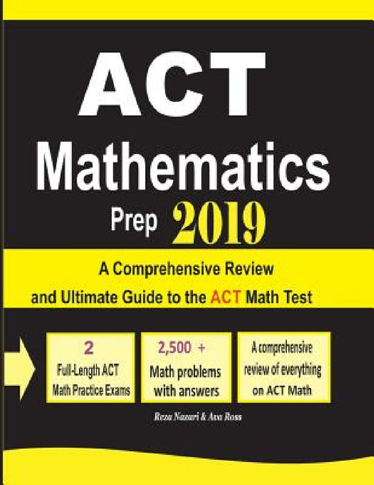 ACT Mathematics Prep 2019: A Comprehensive Review and Ultimate Guide to the ACT Math Test by Reza Nazari, Ava Ross