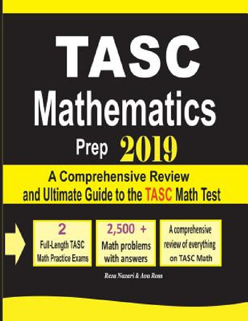 TASC Mathematics Prep 2019: A Comprehensive Review and Ultimate Guide to the TASC Math Test by Reza Nazari, Ava Ross