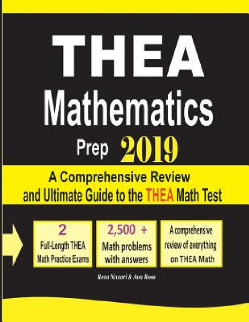 THEA Mathematics Prep 2019: A Comprehensive Review and Ultimate Guide to the THEA Math Test by Reza Nazari, Ava Ross