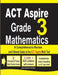 ACT Aspire Grade 3 Mathematics: A Comprehensive Review and Ultimate Guide to the ACT Aspire Math Test by Reza Nazari, Ava Ross