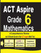 ACT Aspire Grade 6 Mathematics: A Comprehensive Review and Ultimate Guide to the ACT Aspire Math Test by Reza Nazari, Ava Ross