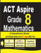 ACT Aspire Grade 8 Mathematics: A Comprehensive Review and Ultimate Guide to the ACT Aspire Math Test by Ava Nazari, Ava Ross