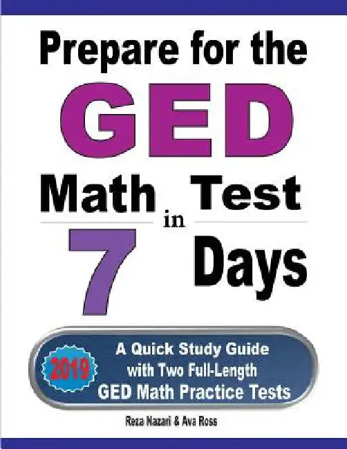 Prepare for the GED Math Test in 7 Days: A Quick Study Guide with Two Full-Length GED Math Practice Tests by Reza Nazari