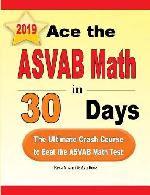 Ace the ASVAB Math in 30 Days: The Ultimate Crash Course to Beat the ASVAB Math Test by Reza Nazari