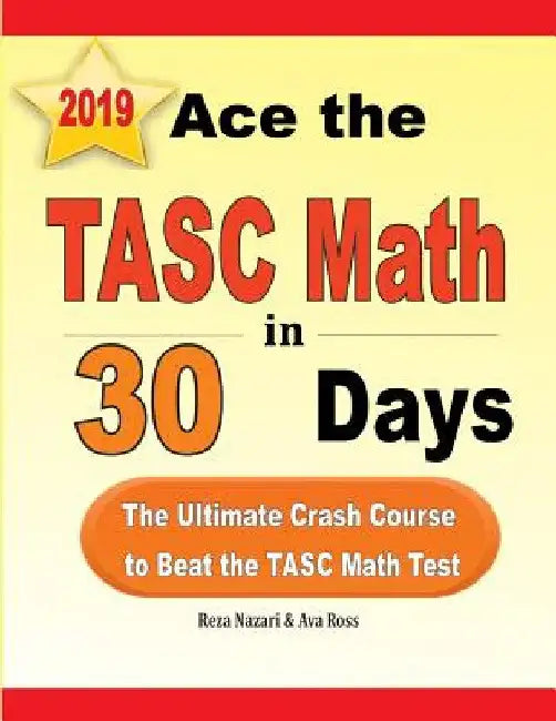 Ace the TASC Math in 30 Days: The Ultimate Crash Course to Beat the TASC Math Test by Reza Nazari