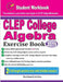 CLEP College Algebra Exercise Book: Student Workbook and Two Realistic CLEP College Algebra Tests by Reza Nazari