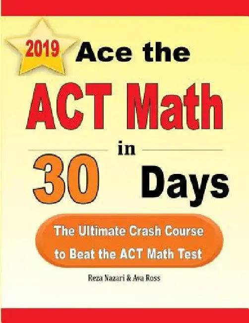 Ace the ACT Math in 30 Days: The Ultimate Crash Course to Beat the ACT Math Test by Reza Nazari