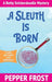 A Sleuth Is Born by Pepper Frost