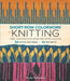 Short-Row Colorwork Knitting: The Definitive Step-By-Step Guide by Woolly Wormhead