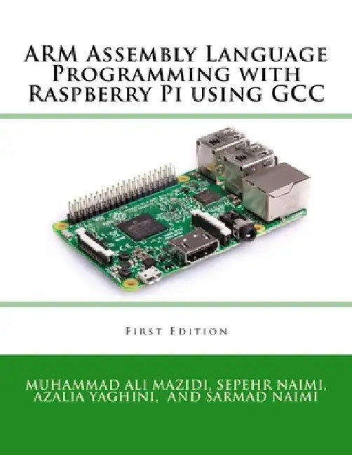 ARM Assembly Language Programming with Raspberry Pi using GCC by Sarmad Naimi