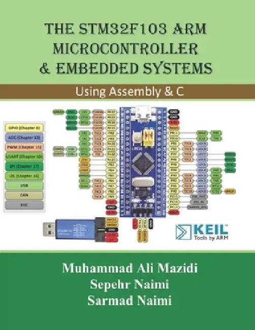 The STM32F103 Arm Microcontroller and Embedded Systems: Using Assembly and C by Sarmad Naimi