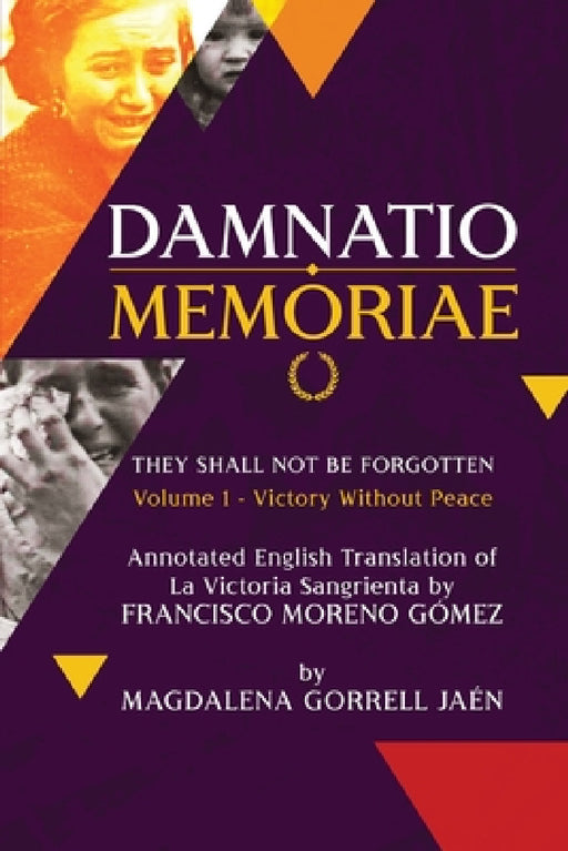 Damnatio Memoriae - VOLUME I: Victory Without Peace: They Shall Not Be Forgotten by Magdalena Gorrell Jaen, Francisco Moreno Gomez